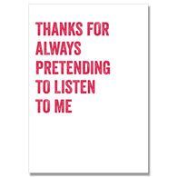 Thanks For Pretending To Listen Card